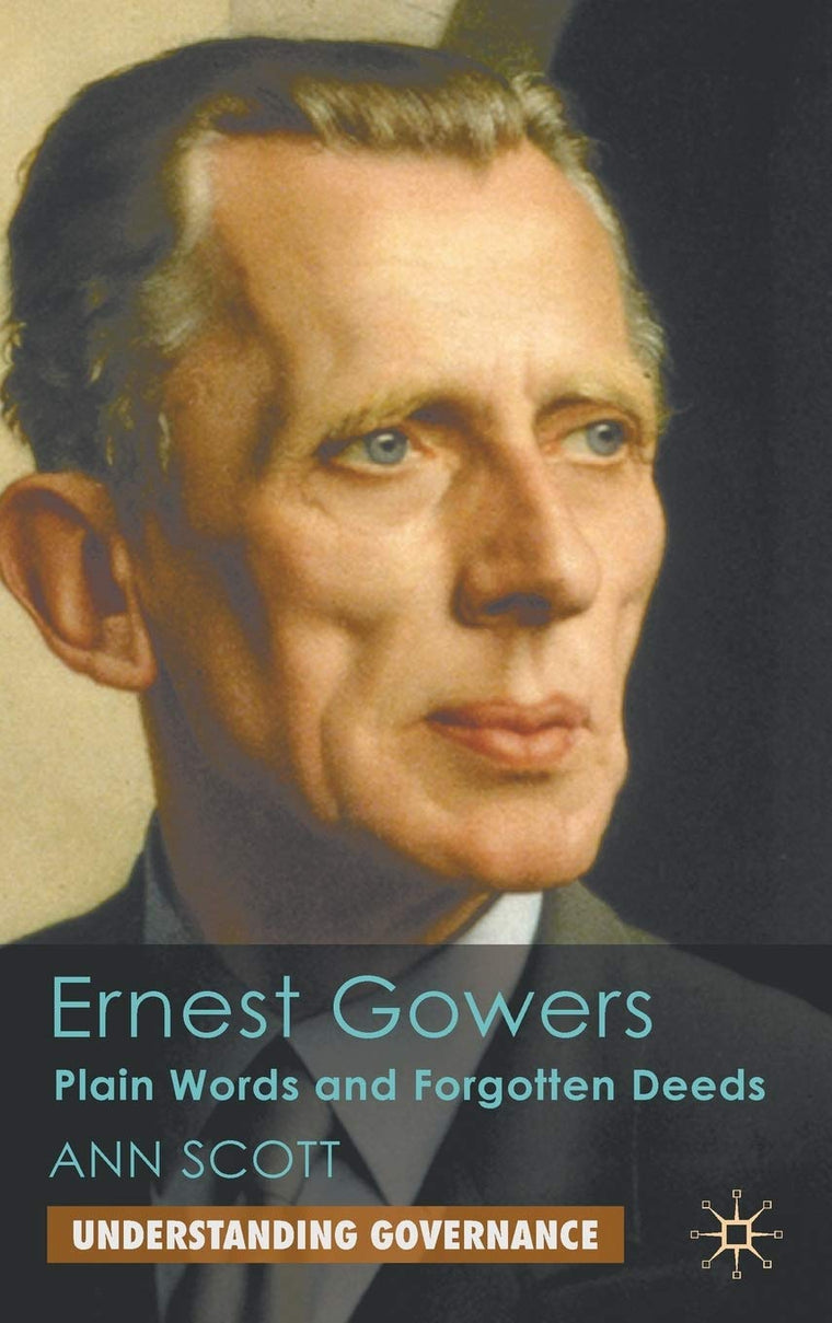 Ernest Gowers: Plain Words and Forgotten Deeds (Understanding Governance)