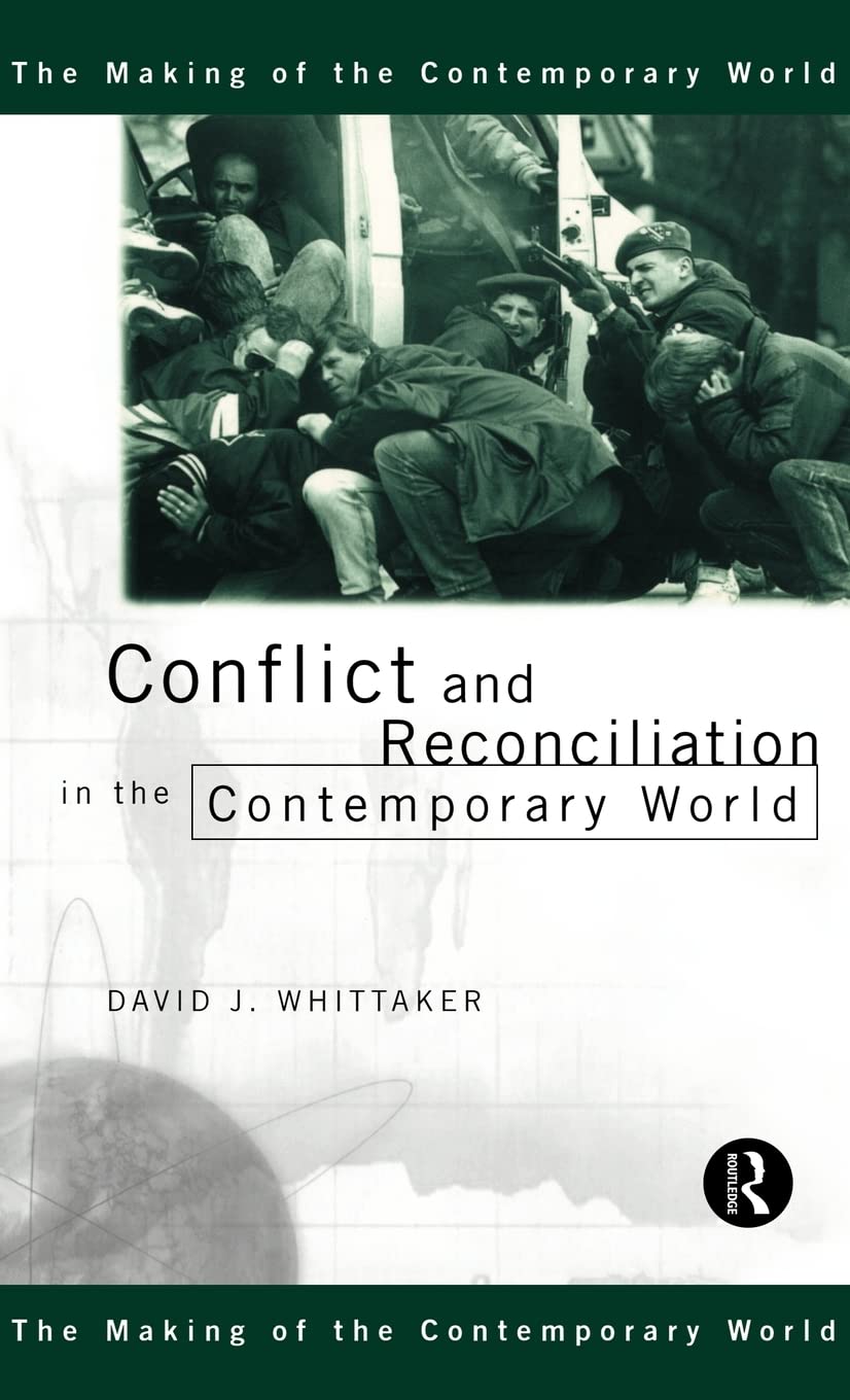 Conflict and Reconciliation in the Contemporary World (The Making of the Contemporary World)