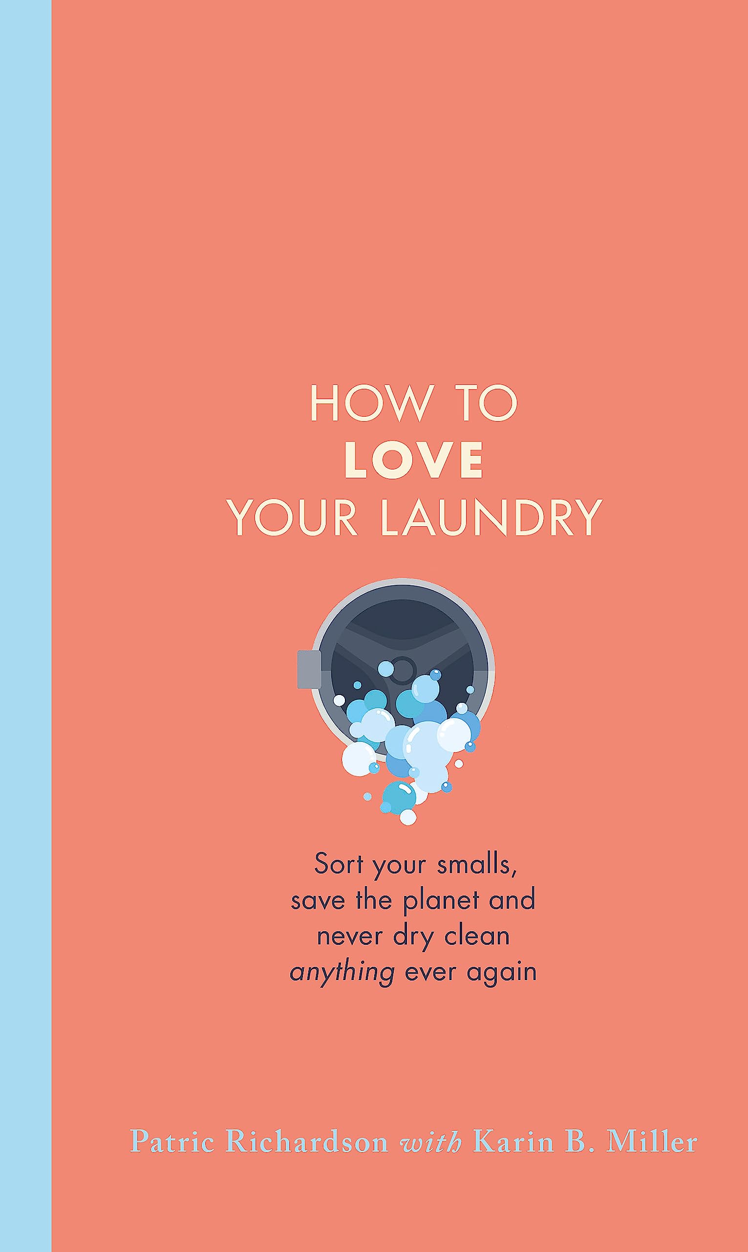 How to Love Your Laundry: Sort your smalls, save the planet and never dry clean anything ever again