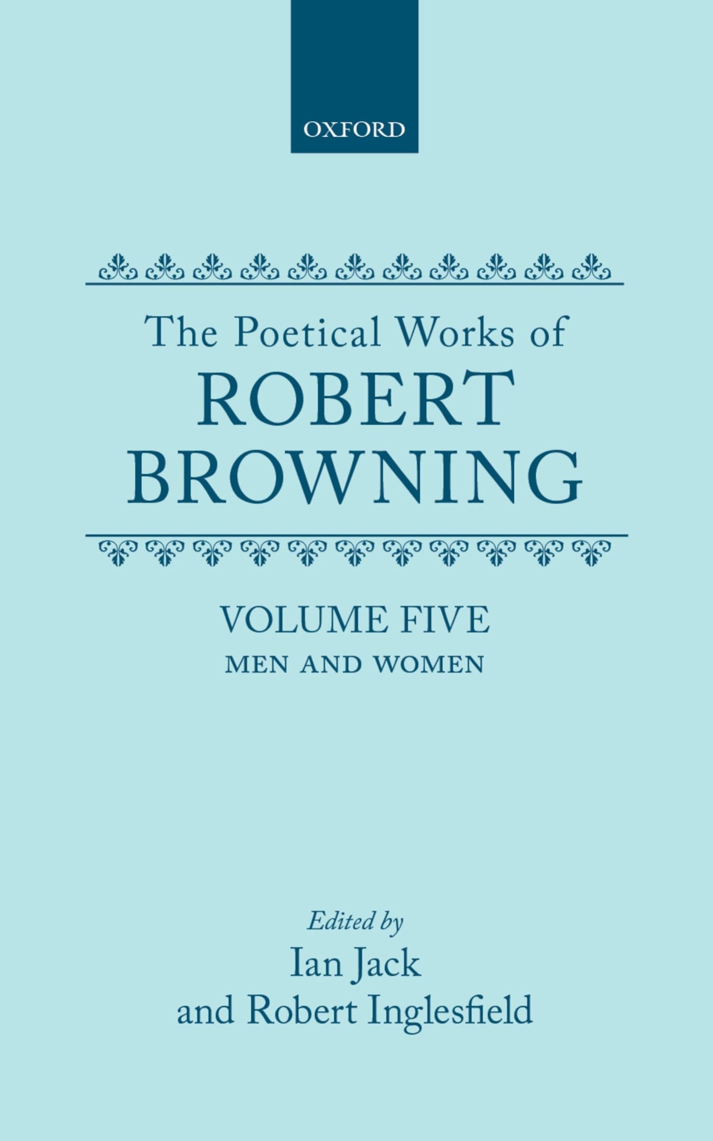 The Poetical Works of Robert Browning: Volume V: Men and Women (Oxford English Texts: Browning)