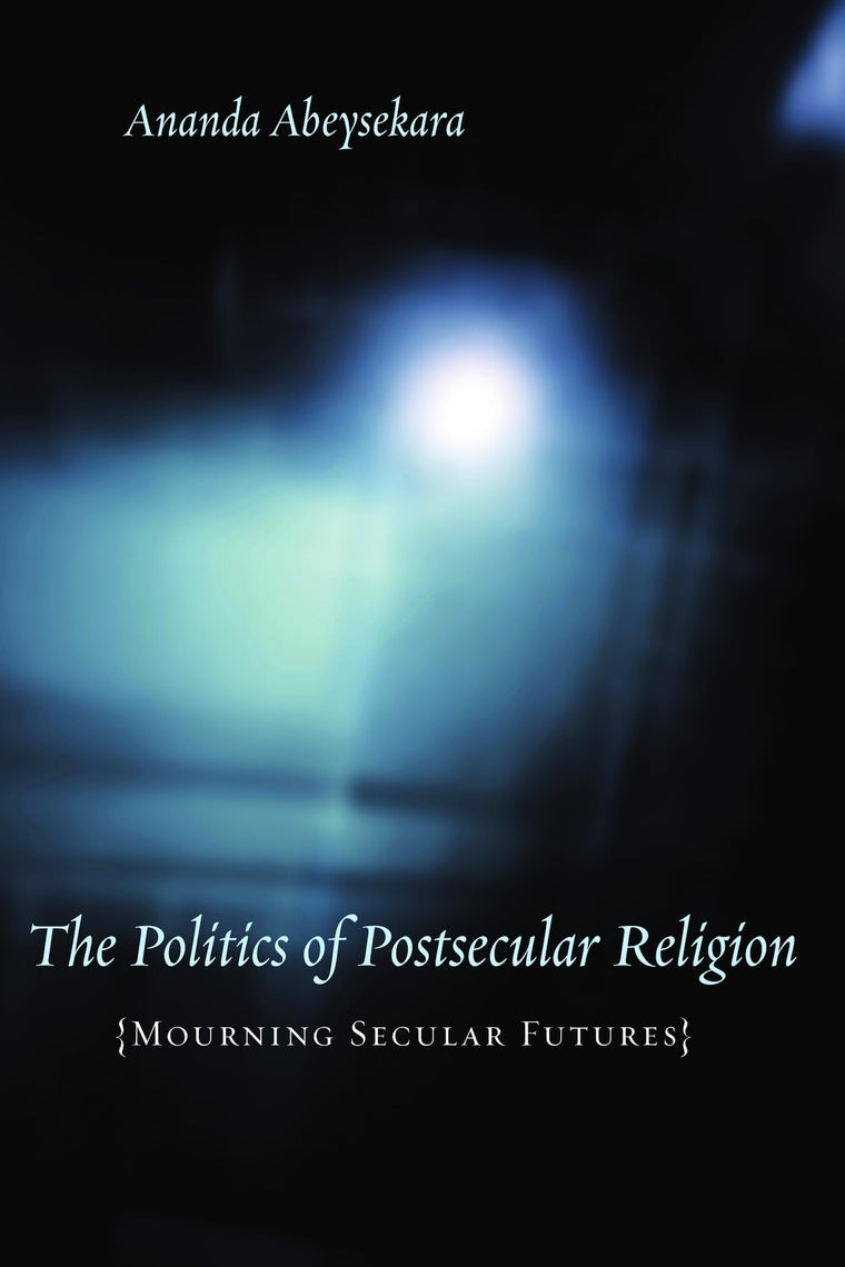 The Politics of Postsecular Religion: Mourning Secular Futures (Insurrections: Critical Studies in Religion, Politics, and Culture)