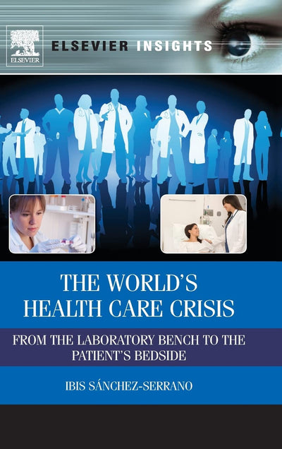 The Worlds Health Care Crisis: From the Laboratory Bench to the Patients Bedside (Elsevier Insights)