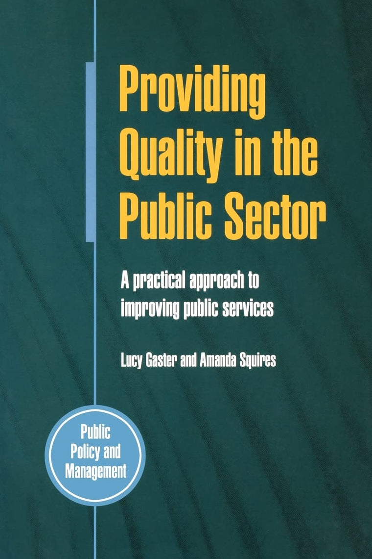 Providing Quality in the Public Sector: A Practical Approach to Improving Public Services