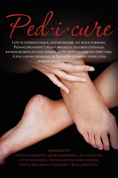 Ped-i-cure: Life is unpredictable; nevertheless, we move forward. Pedicure doesn't boast brightly colored toenails; rather secrets of nine women, most ... changed their lives in ways never imagined