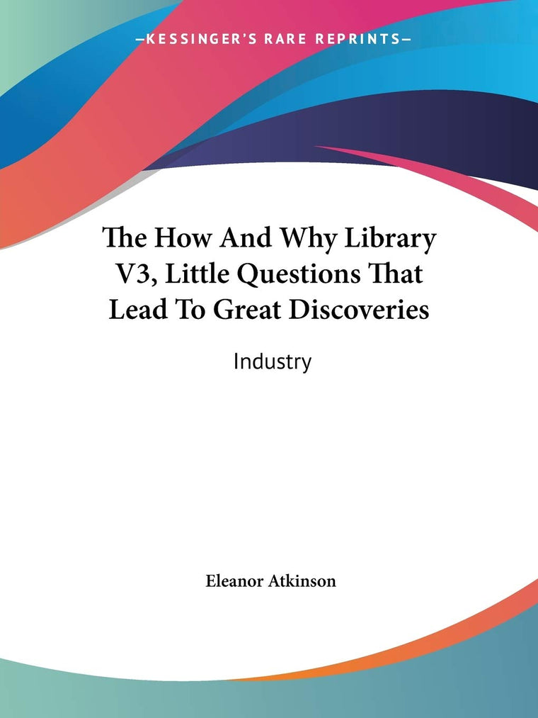 The How And Why Library V3, Little Questions That Lead To Great Discoveries: Industry (The How and Why Library: Little Questions That Lead to Great Discoveries)