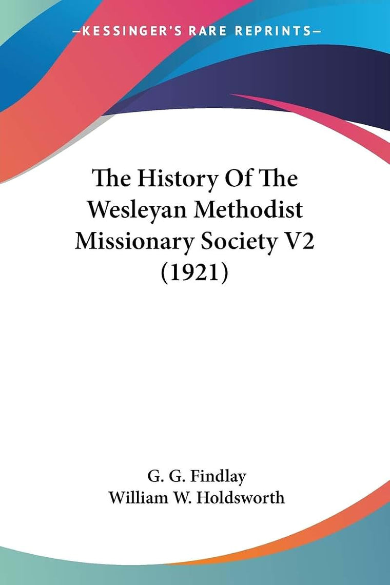 The History Of The Wesleyan Methodist Missionary Society V2 (1921)