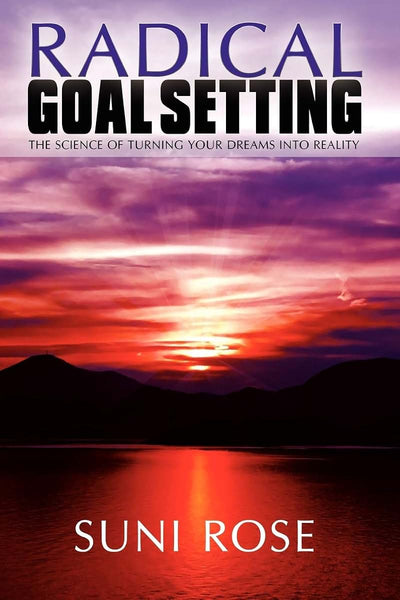Radical Goal Setting: The Science of Turning Your Dreams into Reality