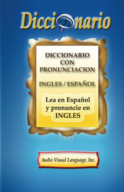 Diccionario con Pronunciación: Lea en Espaol y Pronuncie en Inglés (Spanish Edition)