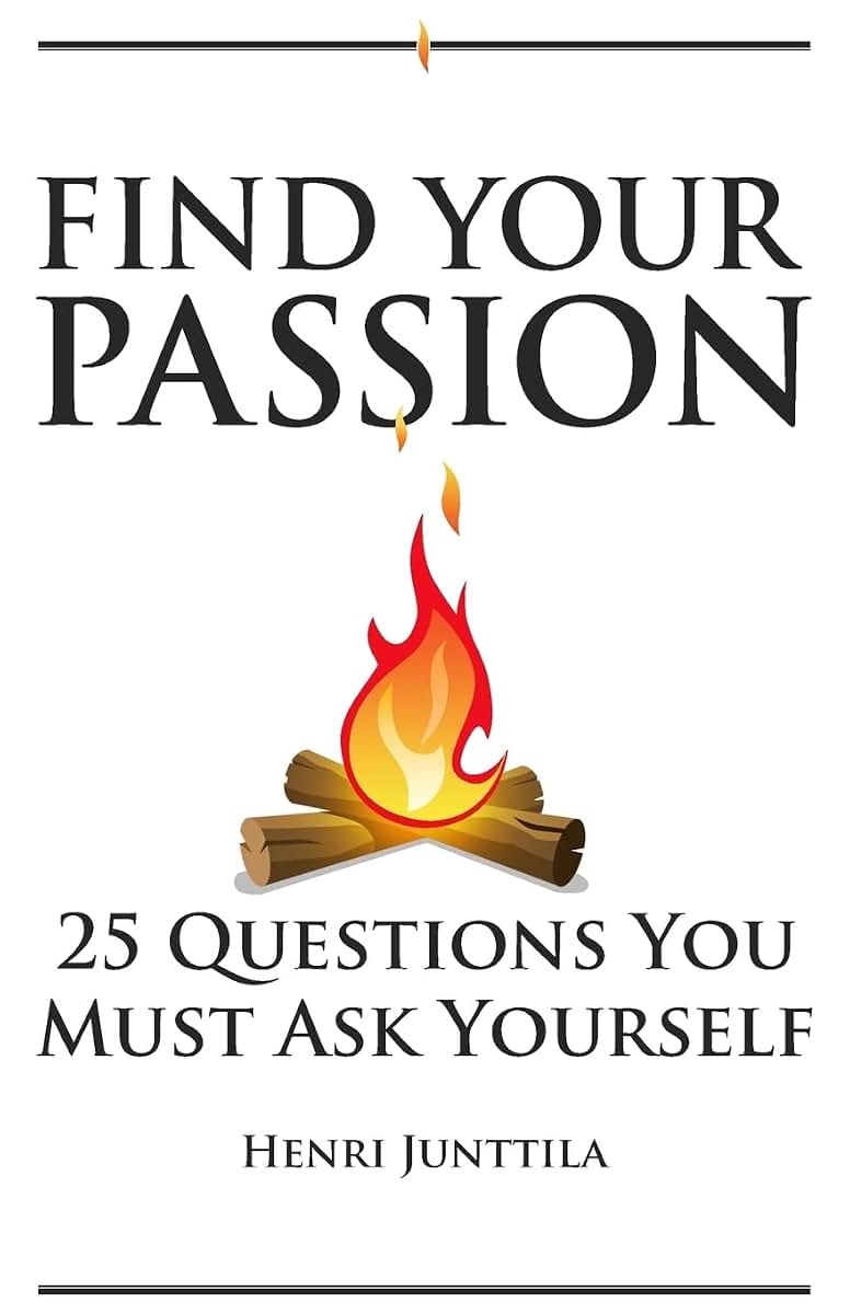 Find Your Passion: 25 Questions You Must Ask Yourself