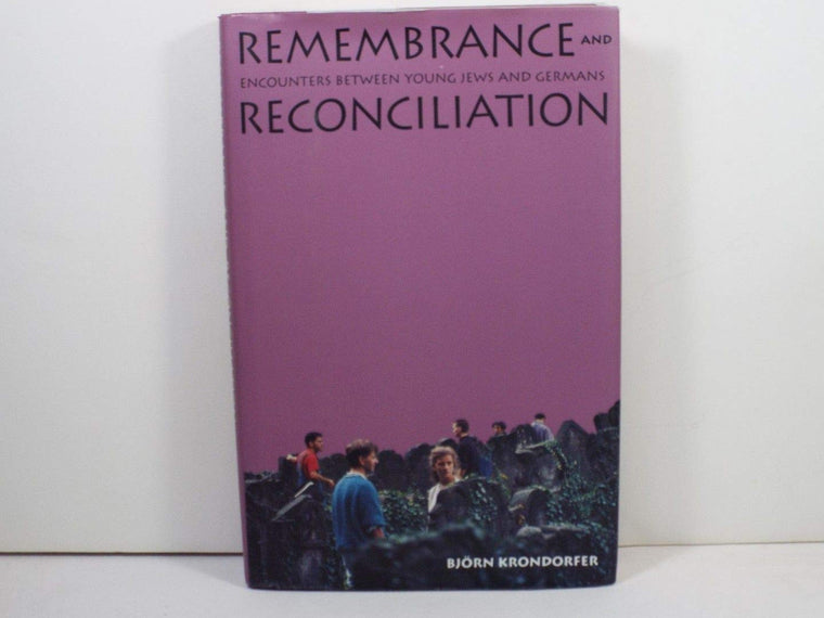 Remembrance and Reconciliation: Encounters between Young Jews and Germans