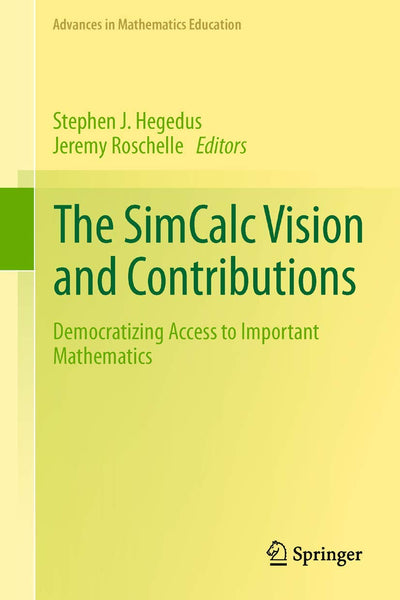 The SimCalc Vision and Contributions: Democratizing Access to Important Mathematics (Advances in Mathematics Education)