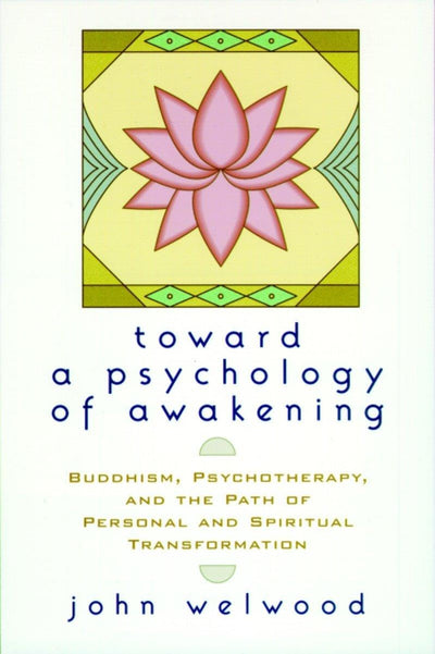 Toward a Psychology of Awakening: Buddhism, Psychotherapy