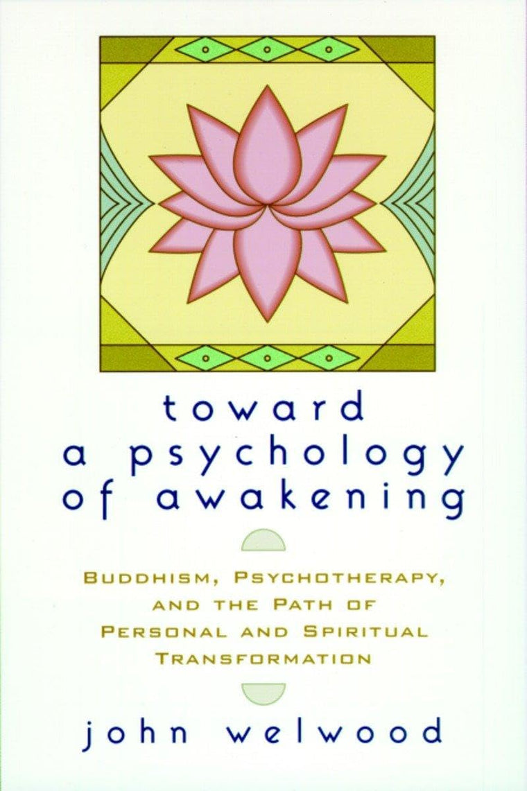 Toward a Psychology of Awakening: Buddhism, Psychotherapy