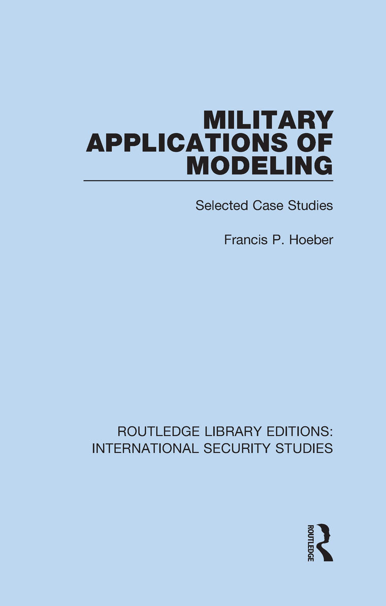Military Applications of Modeling (Routledge Library Editions: International Security Studies)