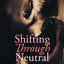 Shifting Through Neutral