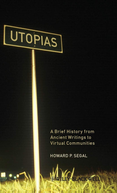 Utopias: A Brief History from Ancient Writings to Virtual Communities