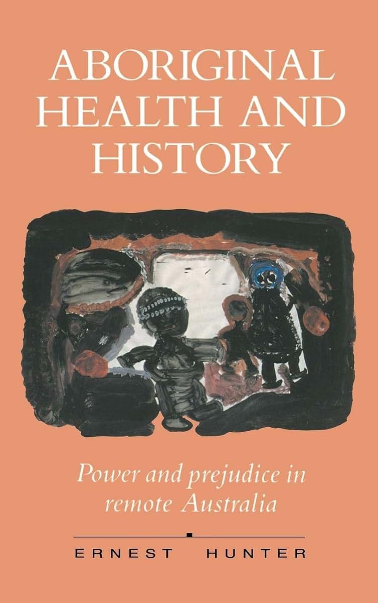 Aboriginal Health and History: Power and Prejudice in Remote Australia