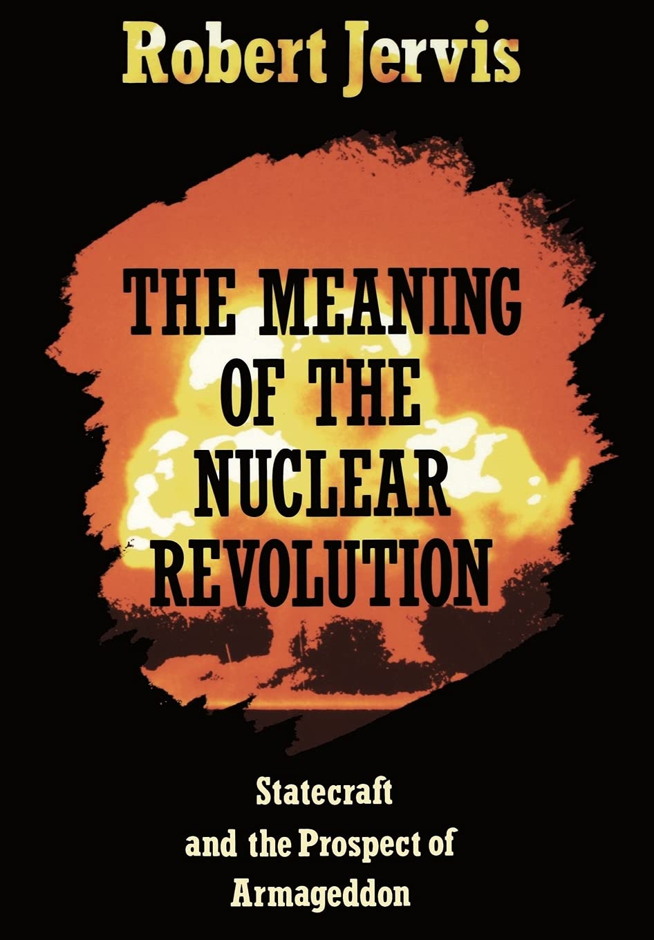 The Meaning of the Nuclear Revolution: Statecraft and the Prospect of Armageddon (Cornell Studies in Security Affairs)