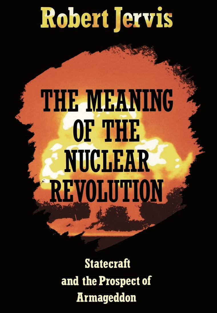 The Meaning of the Nuclear Revolution: Statecraft and the Prospect of Armageddon (Cornell Studies in Security Affairs)