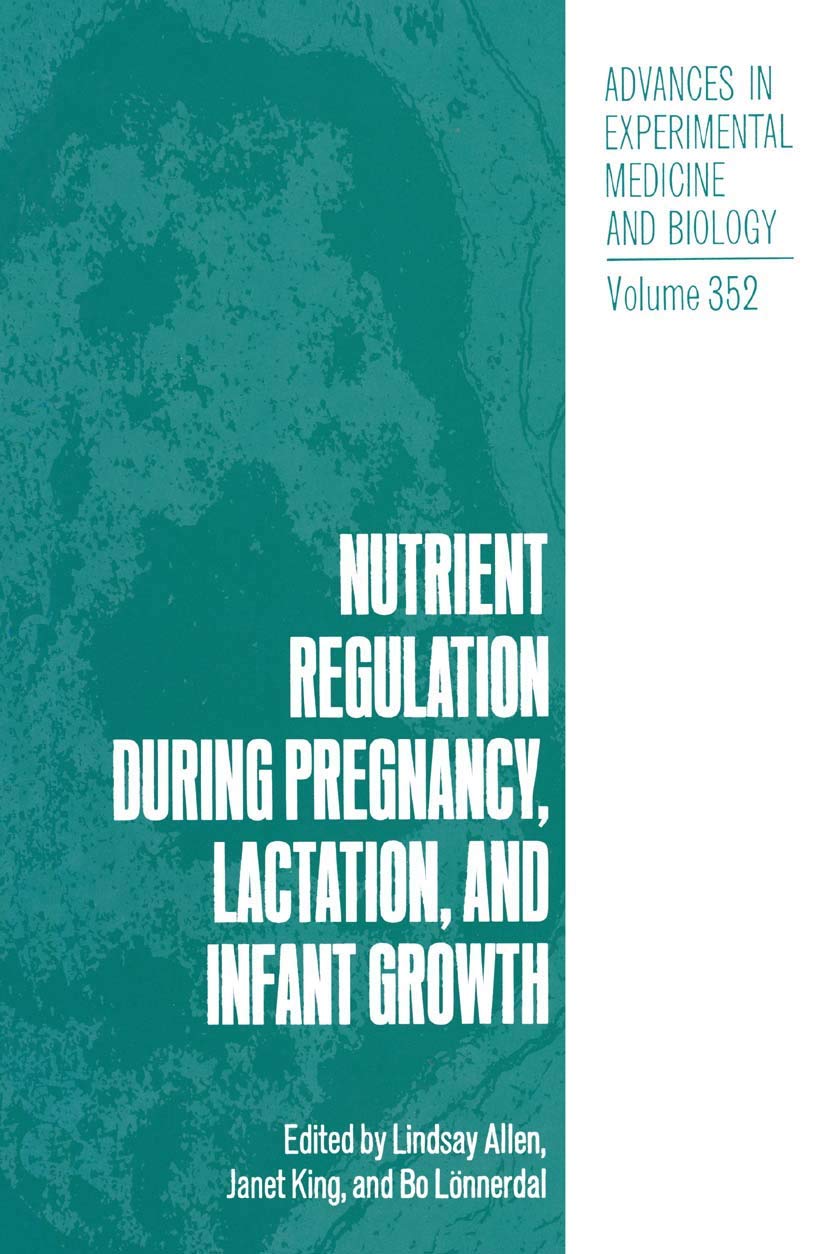 Nutrient Regulation during Pregnancy, Lactation, and Infant Growth (Advances in Experimental Medicine and Biology, 352)
