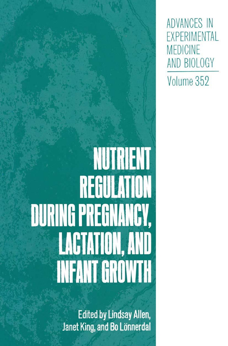 Nutrient Regulation during Pregnancy, Lactation, and Infant Growth (Advances in Experimental Medicine and Biology, 352)