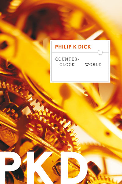 Counter-Clock World: A Philip K Dick Literary Sci-Fi Classic of Time Travel, Death, and Theology
