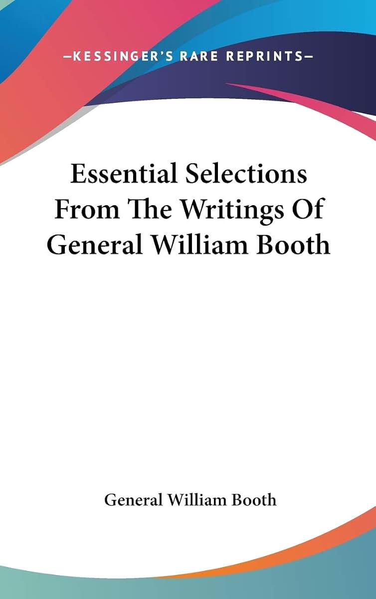 Essential Selections From The Writings Of General William Booth