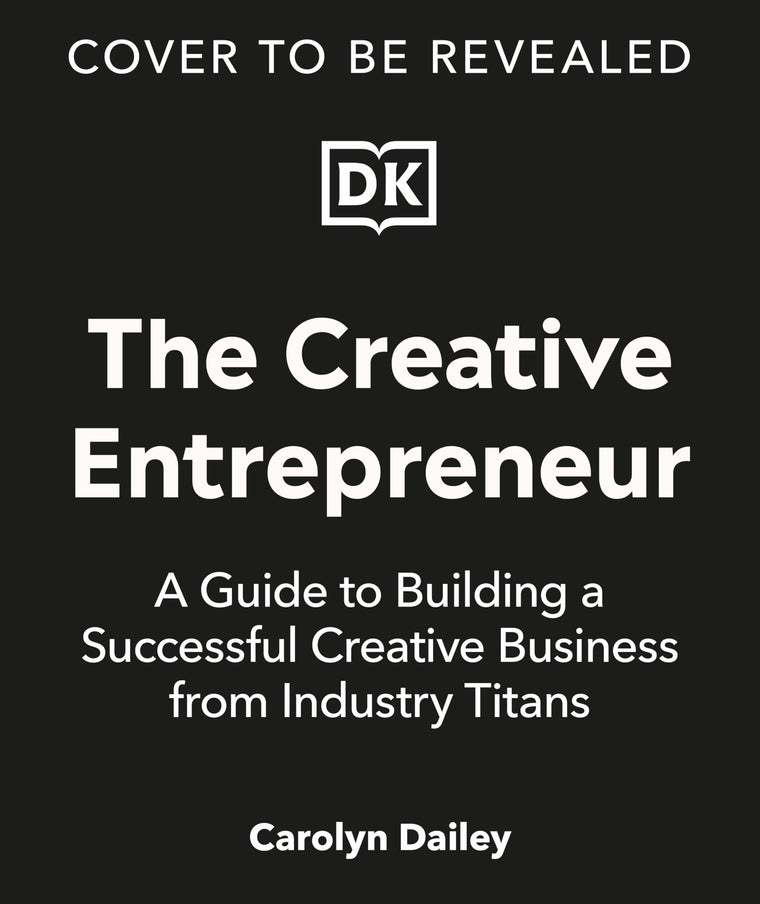 The Creative Entrepreneur: A Guide to Building a Successful Creative Business from Industry Titans