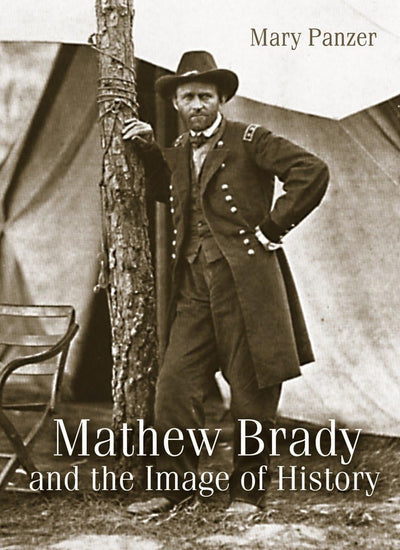 Mathew Brady and the Image of History