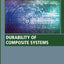 Durability of Composite Systems (Woodhead Publishing Series in Composites Science and Engineering)