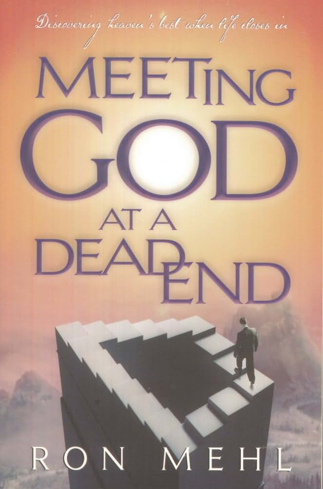 Meeting God at a Dead End: Discovering Heaven's Best When Life Closes In
