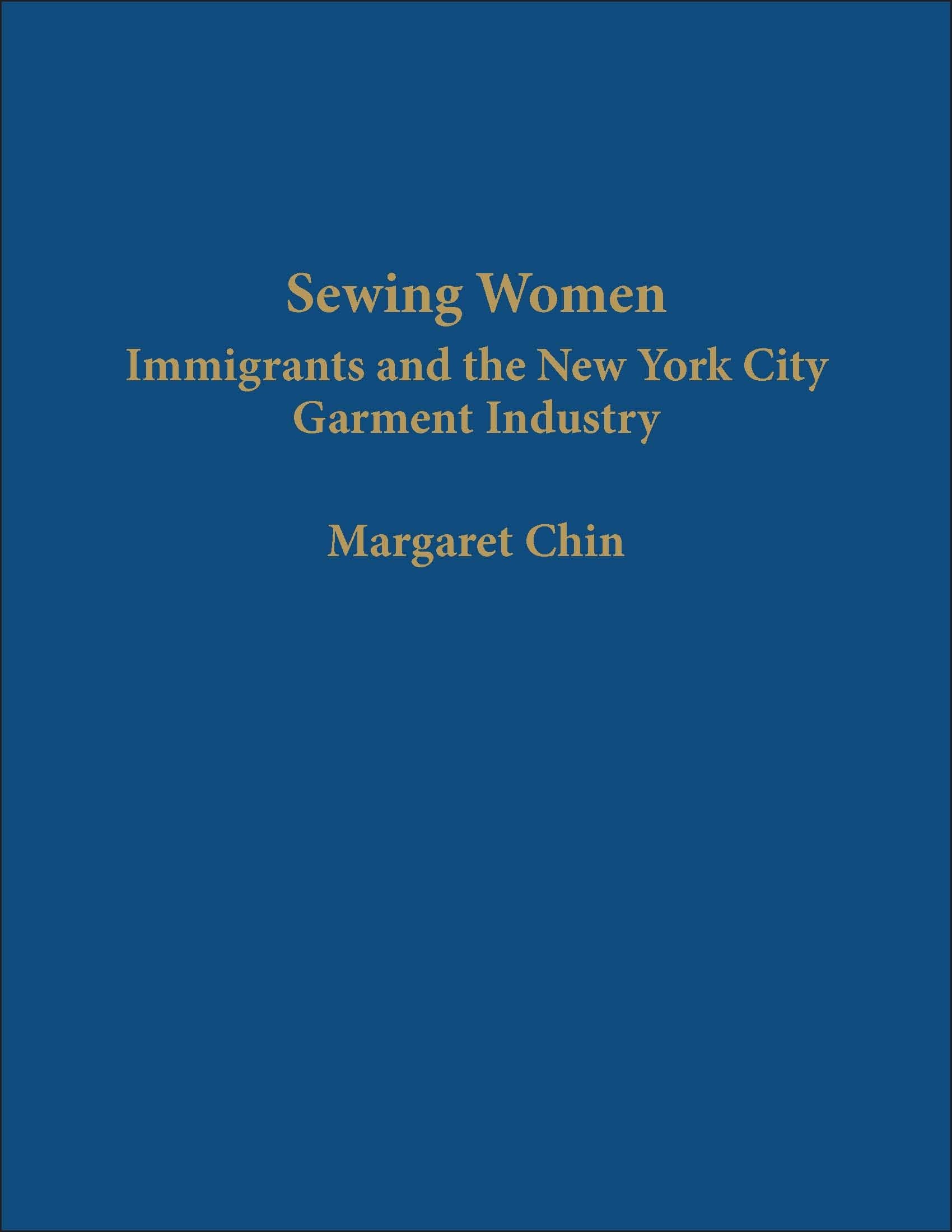 Sewing Women: Immigrants and the New York City Garment Industry (Columbia Comparative Studies on Ethnicity and Race)