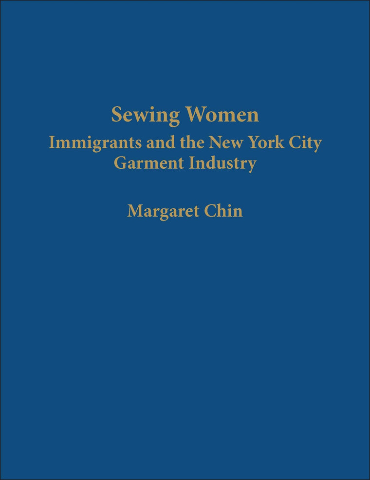Sewing Women: Immigrants and the New York City Garment Industry (Columbia Comparative Studies on Ethnicity and Race)