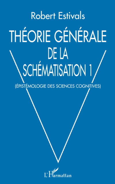 THÉORIE GÉNÉRALE DE LA SCHÉMATISATION: Epistémologie des sciences cognitives (French Edition)