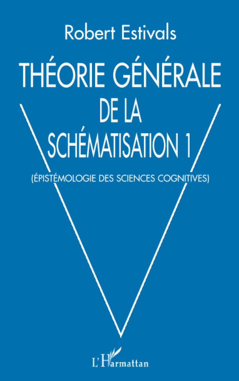 THÉORIE GÉNÉRALE DE LA SCHÉMATISATION: Epistémologie des sciences cognitives (French Edition)