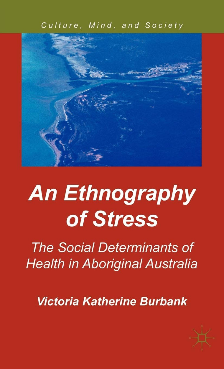 An Ethnography of Stress: The Social Determinants of Health in Aboriginal Australia (Culture, Mind, and Society)