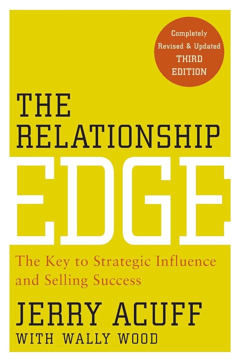The Relationship Edge: The Key to Strategic Influence and Selling Success