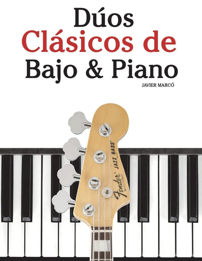 Dúos Clásicos de Bajo & Piano: Piezas fáciles de Bach, Mozart, Beethoven y otros compositores (en Partitura y Tablatura) (Spanish Edition)