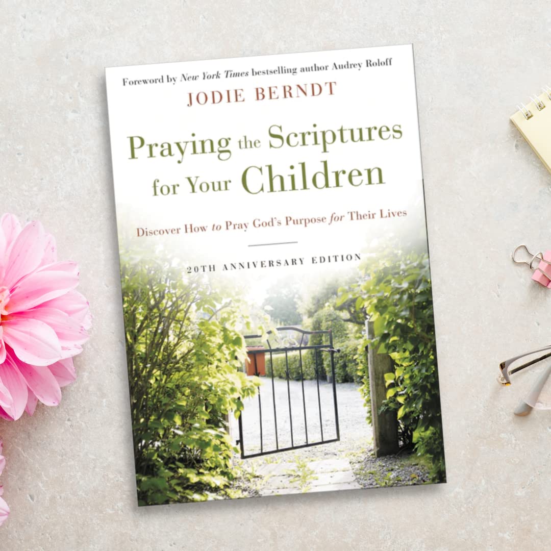 Praying the Scriptures for Your Children 20th Anniversary Edition: Discover How to Pray God's Purpose for Their Lives