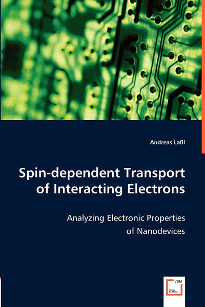 Spin-dependent Transport of Interacting Electrons: Analyzing Electronic Properties of Nanodevices