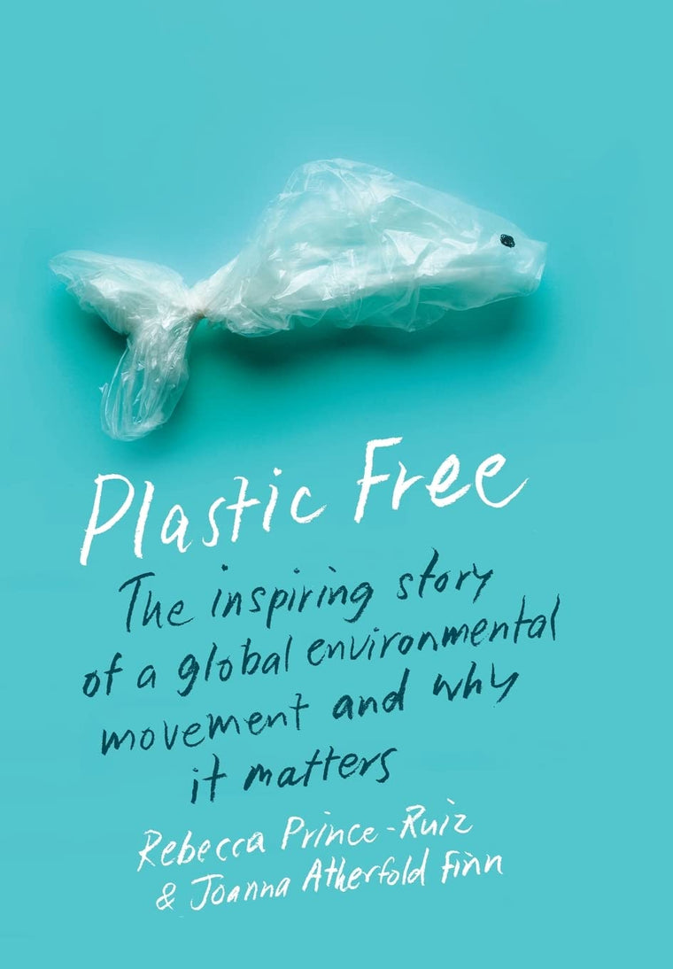 Plastic Free: The Inspiring Story of a Global Environmental Movement and Why It Matters