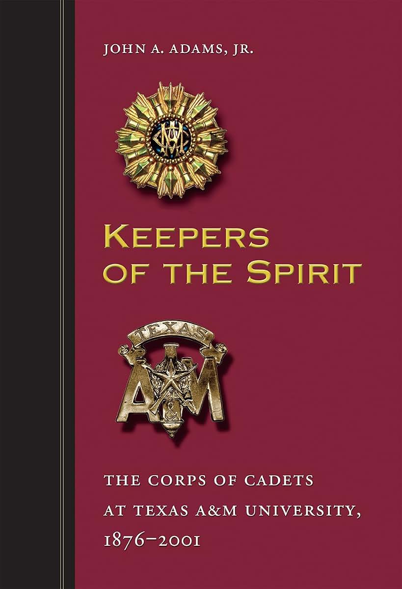 Keepers of the Spirit: The Corps of Cadets at Texas A&M University, 1876-2001 (Volume 89) (Centennial Series of the Association of Former Students, Texas A&M University)