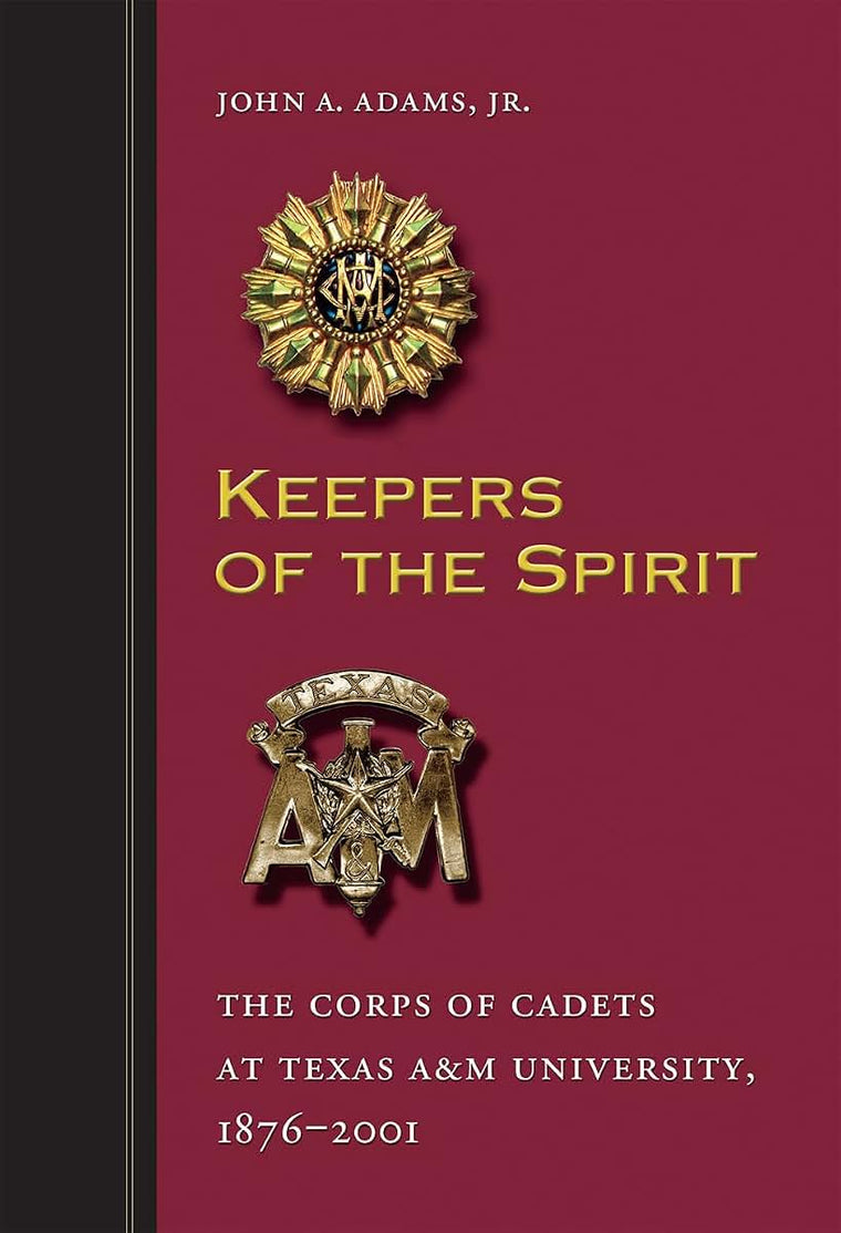 Keepers of the Spirit: The Corps of Cadets at Texas A&M University, 1876-2001 (Volume 89) (Centennial Series of the Association of Former Students, Texas A&M University)