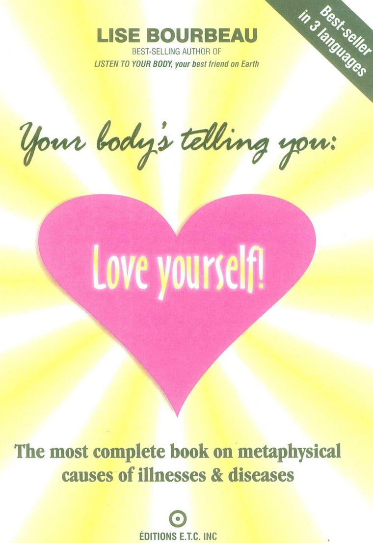 Your Body's Telling You: Love Yourself!: The most complete book on metaphysical causes of illnesses & diseases