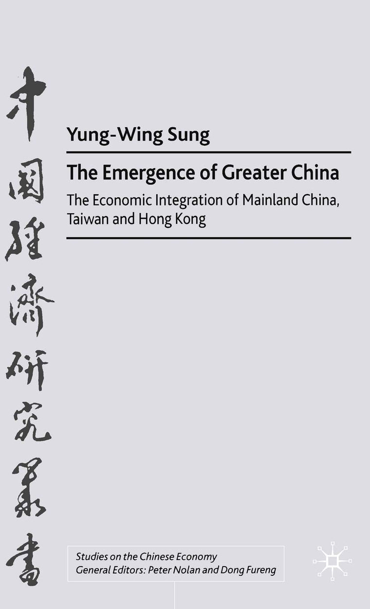 The Emergence of Greater China: The Economic Integration of Mainland China, Taiwan, and Hong Kong (Studies on the Chinese Economy)