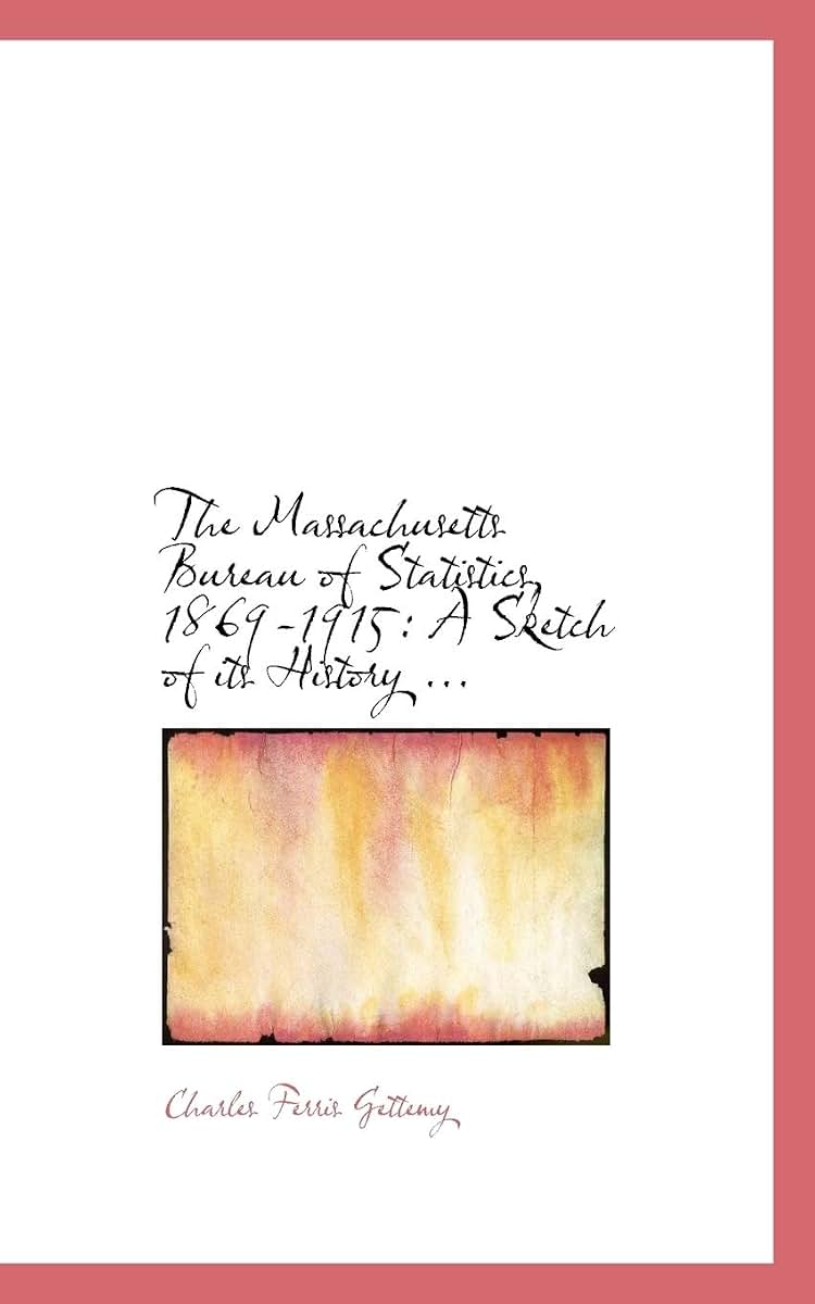 The Massachusetts Bureau of Statistics, 1869-1915: A Sketch of Its History ...
