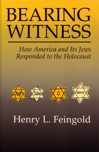Bearing Witness: How America and Its Jews Responded to the Holocaust (Modern Jewish History)