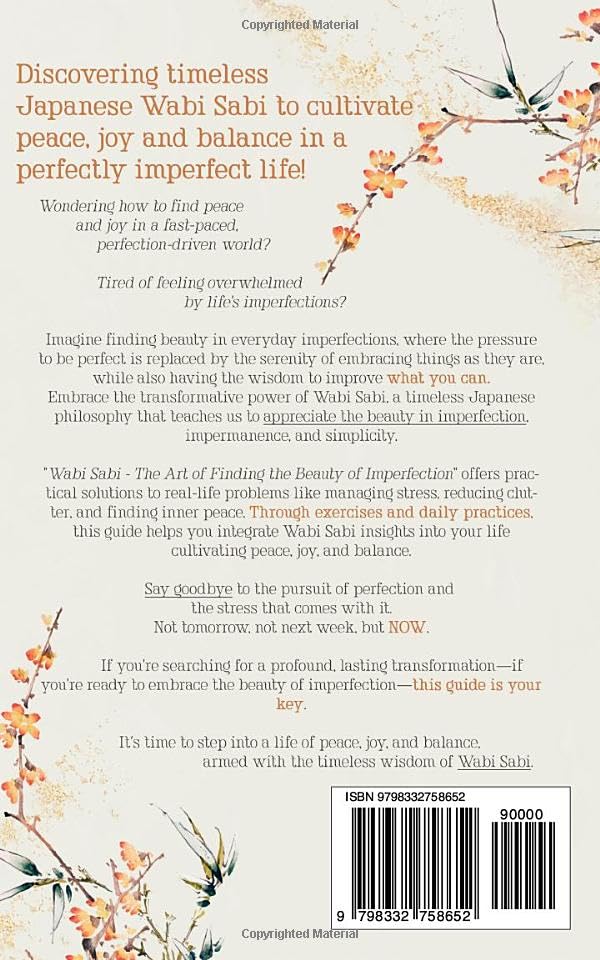 Wabi Sabi - The Art of Finding the Beauty of Imperfection: Discover Timeless Japanese Widsom to Cultivate Peace, Joy, and Balance in a Perfectly Imperfect Life  Includes Daily Exercises and Practices