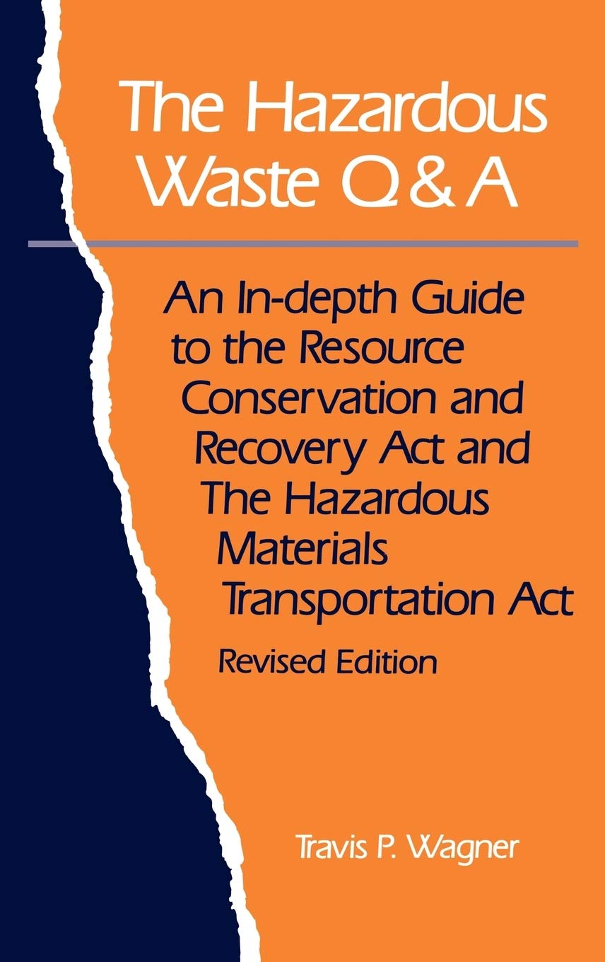 The Hazardous Waste Q&A: An In-Depth Guide to the Resource Conservation and Recovery Act and the Hazardous Materials Transportation Act