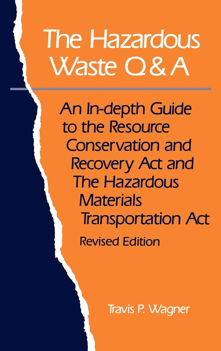 The Hazardous Waste Q&A: An In-Depth Guide to the Resource Conservation and Recovery Act and the Hazardous Materials Transportation Act